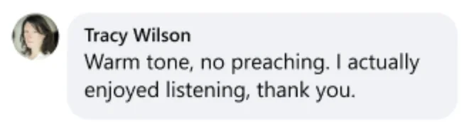 Tracy Wilson: Warm tone, no preaching. I actually enjoyed listening, thank you.